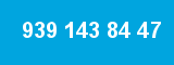 939 143 84 47